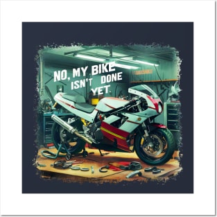 No, My bike isn't done yet funny Auto Enthusiast tee 3 Posters and Art